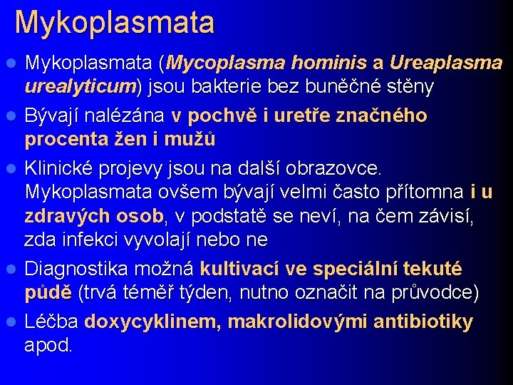 Mykoplasmata l l l Mykoplasmata (Mycoplasma hominis a Ureaplasma urealyticum) jsou bakterie bez buněčné