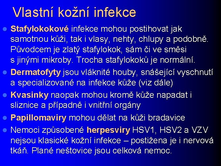 Vlastní kožní infekce l l l Stafylokokové infekce mohou postihovat jak samotnou kůži, tak