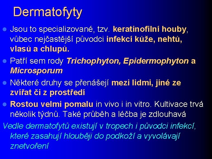 Dermatofyty Jsou to specializované, tzv. keratinofilní houby, vůbec nejčastější původci infekcí kůže, nehtů, vlasů