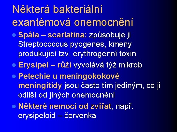 Některá bakteriální exantémová onemocnění l Spála – scarlatina: způsobuje ji Streptococcus pyogenes, kmeny produkující