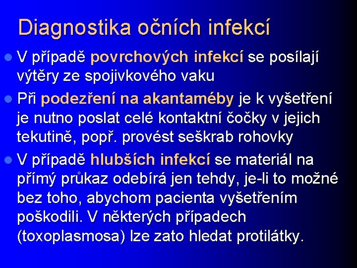 Diagnostika očních infekcí l V případě povrchových infekcí se posílají výtěry ze spojivkového vaku