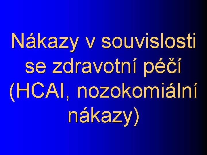 Nákazy v souvislosti se zdravotní péčí (HCAI, nozokomiální nákazy) 