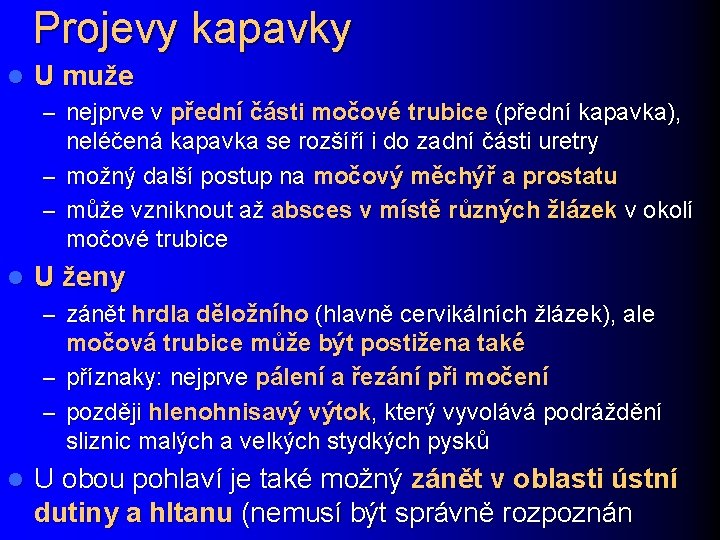 Projevy kapavky l U muže – nejprve v přední části močové trubice (přední kapavka),