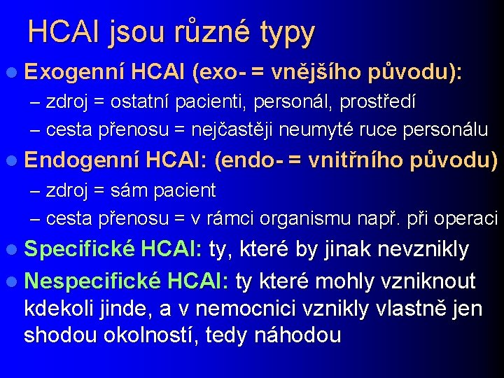 HCAI jsou různé typy l Exogenní HCAI (exo- = vnějšího původu): – zdroj =