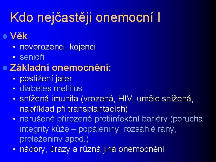 Kdo nejčastěji onemocní I l Věk • novorozenci, kojenci • senioři l Základní onemocnění: