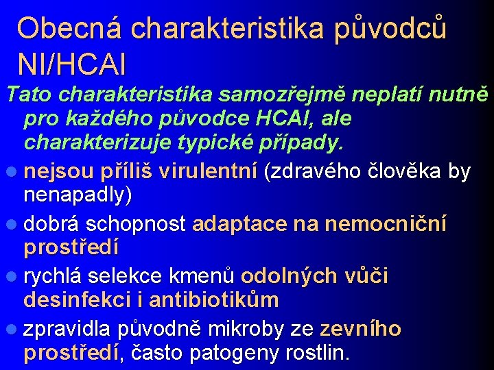 Obecná charakteristika původců NI/HCAI Tato charakteristika samozřejmě neplatí nutně pro každého původce HCAI, ale