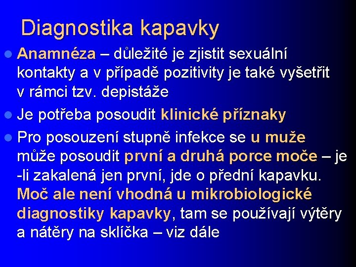 Diagnostika kapavky l Anamnéza – důležité je zjistit sexuální kontakty a v případě pozitivity