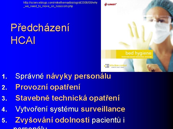 http: //scienceblogs. com/mikethemadbiologist/2006/08/why _we_need_to_move_on_nosocom. php Předcházení HCAI 1. 2. 3. 4. 5. Správné návyky