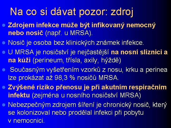 Na co si dávat pozor: zdroj l l l Zdrojem infekce může být infikovaný