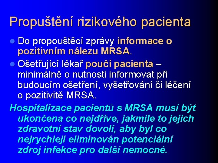 Propuštění rizikového pacienta l Do propouštěcí zprávy informace o pozitivním nálezu MRSA. l Ošetřující