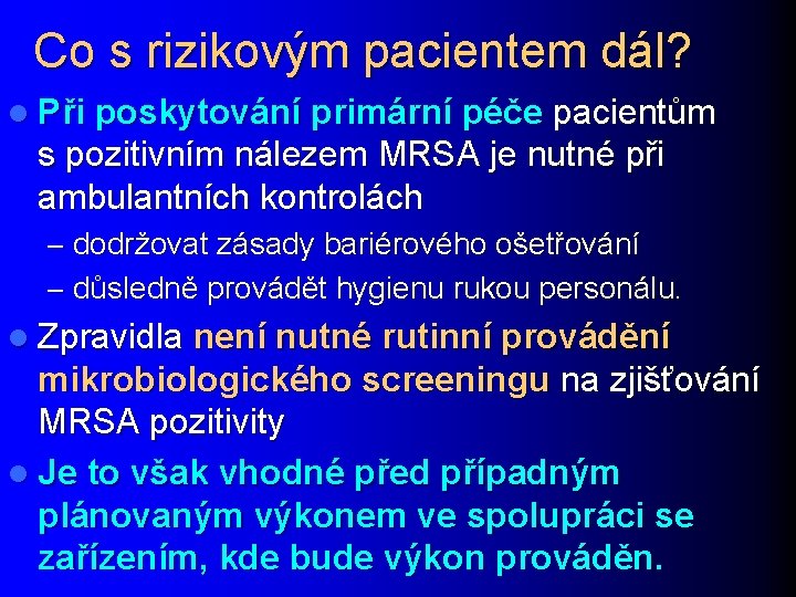 Co s rizikovým pacientem dál? l Při poskytování primární péče pacientům s pozitivním nálezem