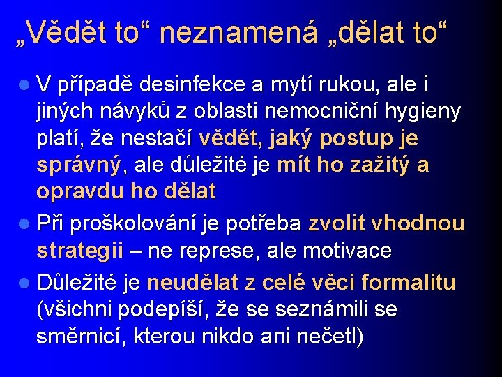 „Vědět to“ neznamená „dělat to“ l V případě desinfekce a mytí rukou, ale i