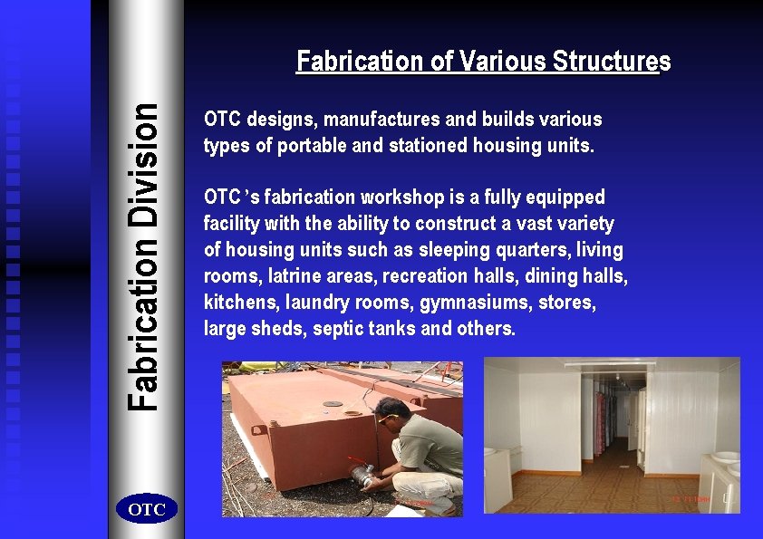 Fabrication Division Fabrication of Various Structures OTC designs, manufactures and builds various types of