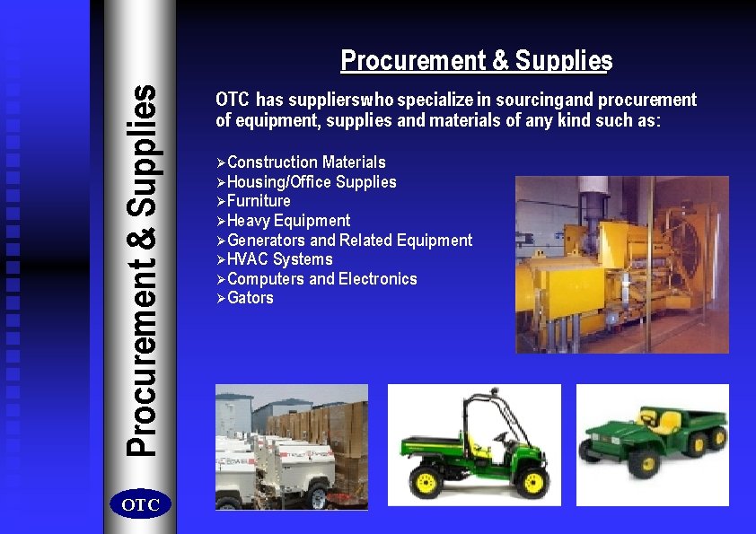 Procurement & Supplies OTC has suppliers who specialize in sourcing and procurement of equipment,