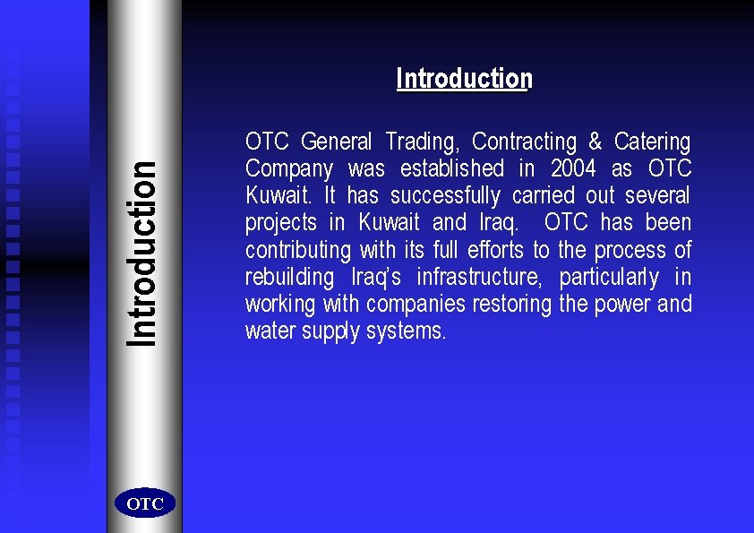 Introduction OTC General Trading, Contracting & Catering Company was established in 2004 as OTC