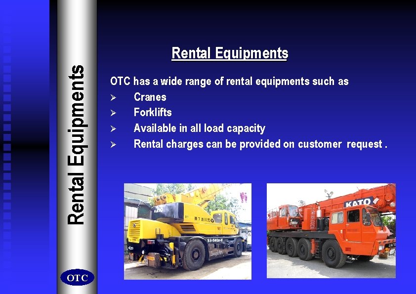 Rental Equipments OTC has a wide range of rental equipments such as Ø Cranes