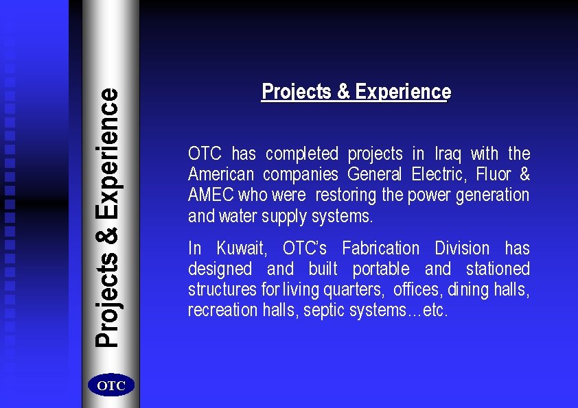 Projects & Experience OTC has completed projects in Iraq with the American companies General