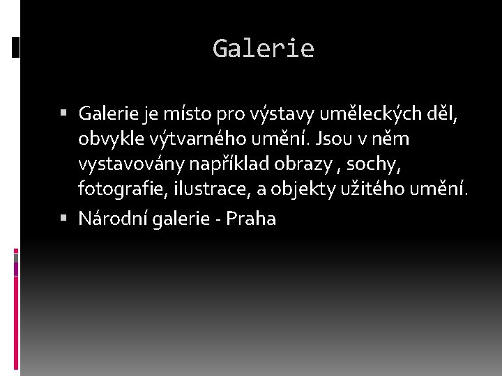 Galerie je místo pro výstavy uměleckých děl, obvykle výtvarného umění. Jsou v něm vystavovány