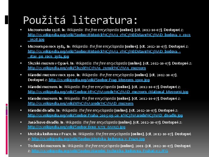 Použitá literatura: Muzeum roku 1928. In: Wikipedia: the free encyclopedia [online]. [cit. 2012 -10