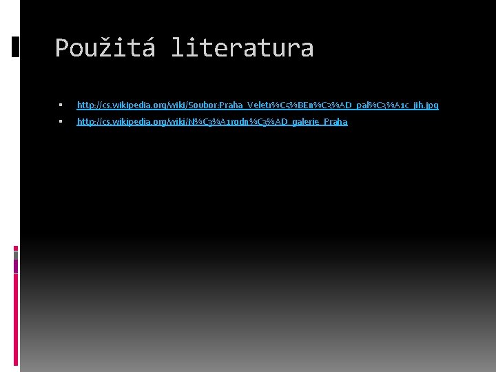 Použitá literatura http: //cs. wikipedia. org/wiki/Soubor: Praha_Veletr%C 5%BEn%C 3%AD_pal%C 3%A 1 c_jih. jpg http: