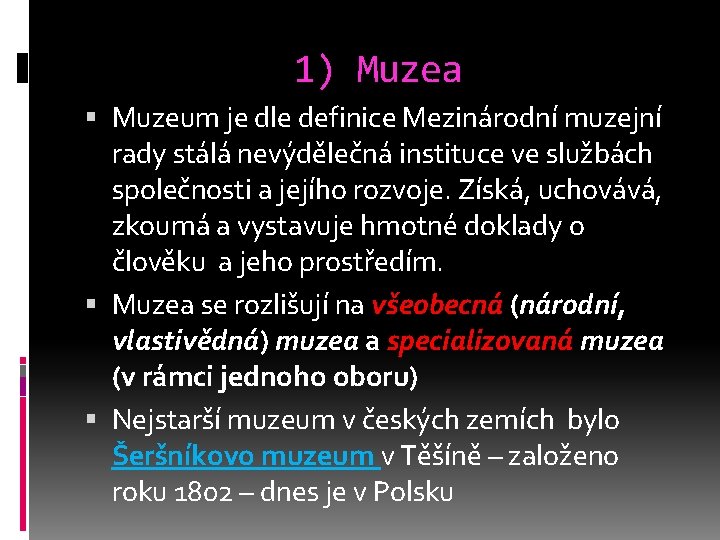 1) Muzea Muzeum je dle definice Mezinárodní muzejní rady stálá nevýdělečná instituce ve službách