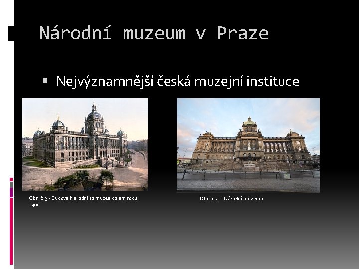 Národní muzeum v Praze Nejvýznamnější česká muzejní instituce Obr. č. 3 - Budova Národního