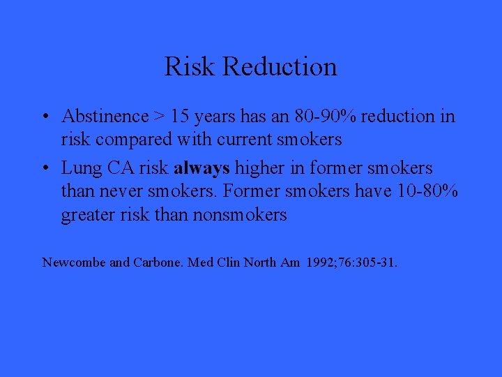 Risk Reduction • Abstinence > 15 years has an 80 -90% reduction in risk