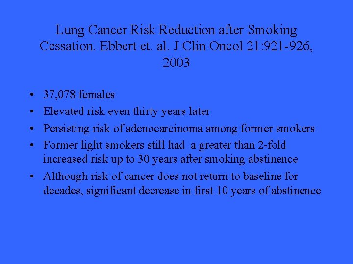 Lung Cancer Risk Reduction after Smoking Cessation. Ebbert et. al. J Clin Oncol 21:
