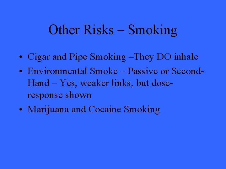 Other Risks – Smoking • Cigar and Pipe Smoking –They DO inhale • Environmental