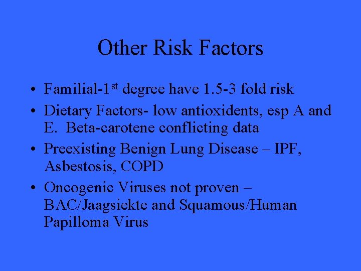 Other Risk Factors • Familial-1 st degree have 1. 5 -3 fold risk •