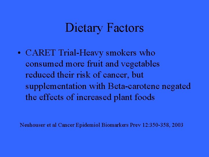 Dietary Factors • CARET Trial-Heavy smokers who consumed more fruit and vegetables reduced their