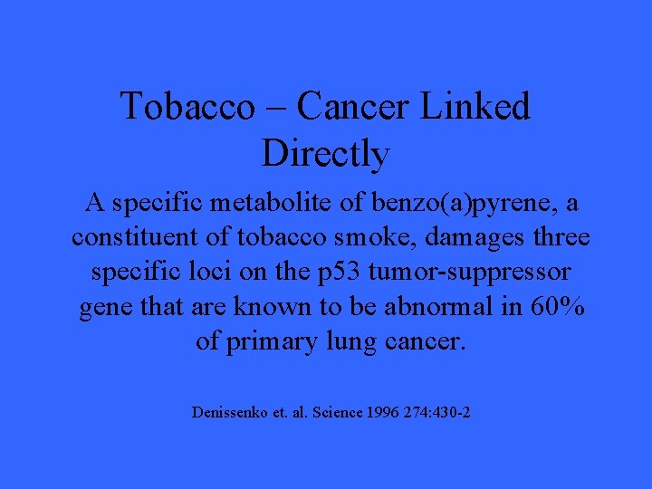 Tobacco – Cancer Linked Directly A specific metabolite of benzo(a)pyrene, a constituent of tobacco