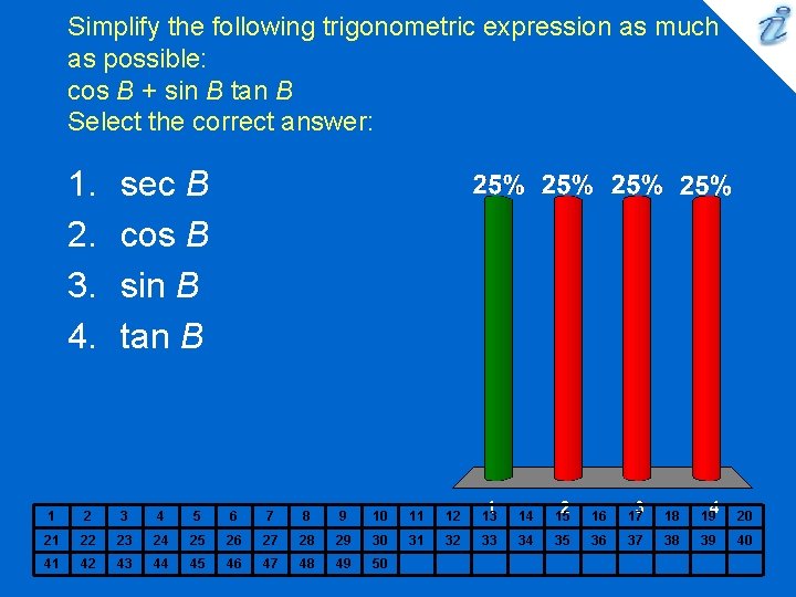 Simplify the following trigonometric expression as much as possible: cos B + sin B