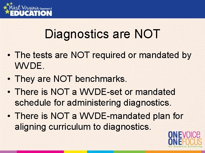 Diagnostics are NOT • The tests are NOT required or mandated by WVDE. •