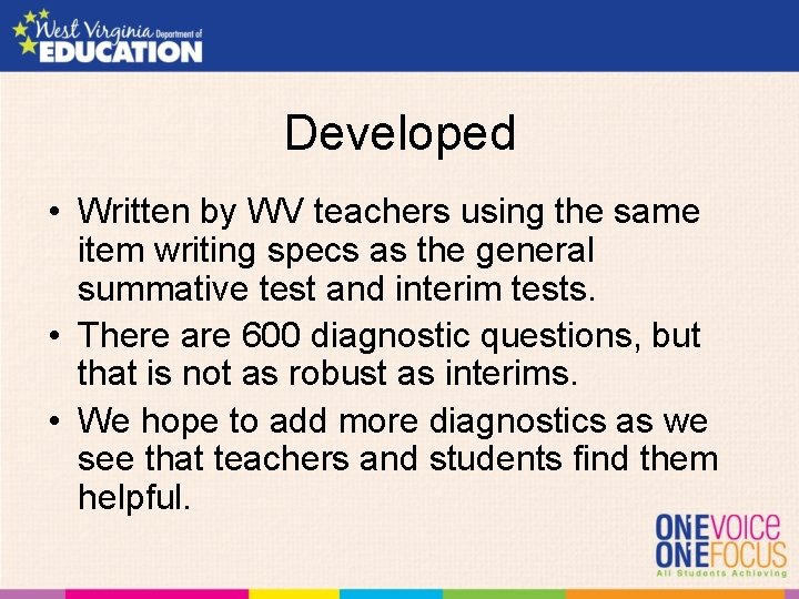 Developed • Written by WV teachers using the same item writing specs as the