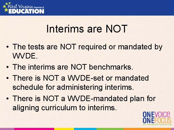 Interims are NOT • The tests are NOT required or mandated by WVDE. •