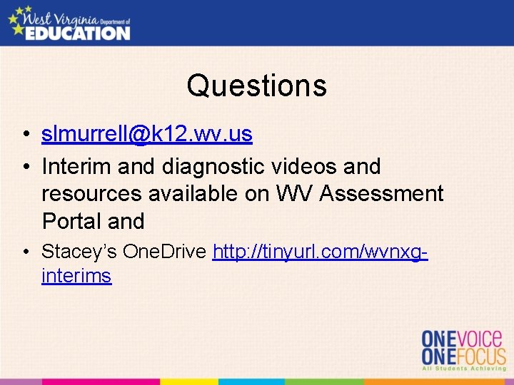 Questions • slmurrell@k 12. wv. us • Interim and diagnostic videos and resources available