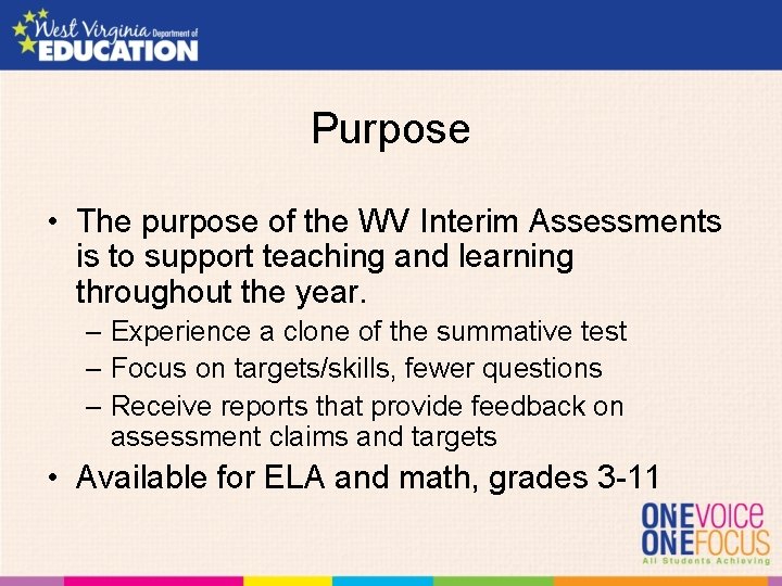 Purpose • The purpose of the WV Interim Assessments is to support teaching and
