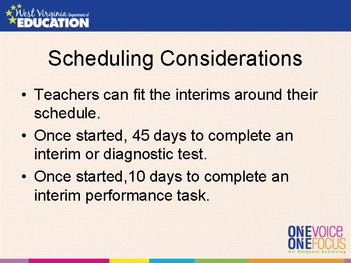 Scheduling Considerations • Teachers can fit the interims around their schedule. • Once started,