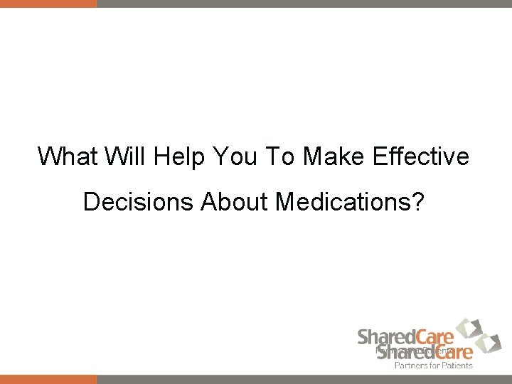 What Will Help You To Make Effective Decisions About Medications? 