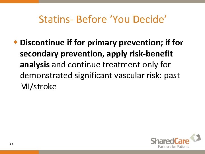 Statins- Before ‘You Decide’ w Discontinue if for primary prevention; if for secondary prevention,