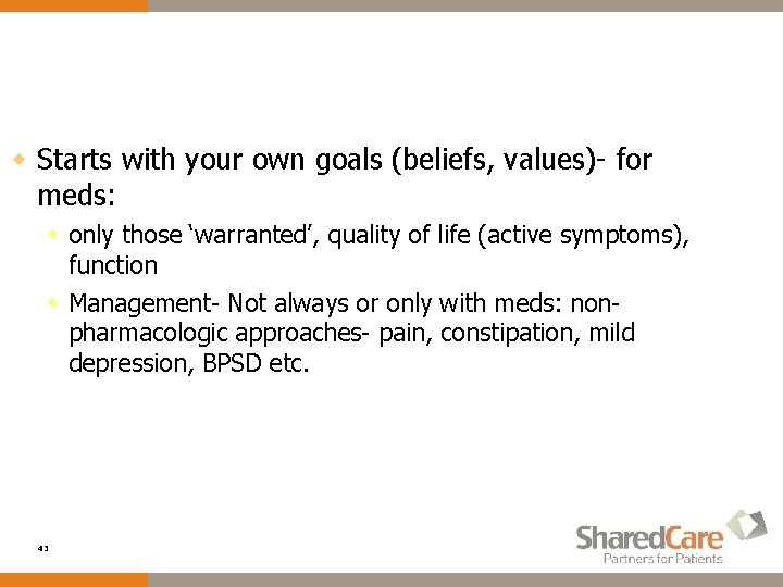 w Starts with your own goals (beliefs, values)- for meds: w only those ‘warranted’,