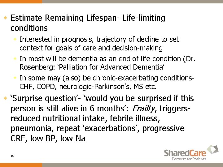 w Estimate Remaining Lifespan- Life-limiting conditions w Interested in prognosis, trajectory of decline to