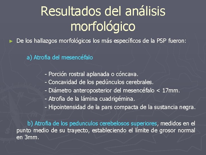 Resultados del análisis morfológico ► De los hallazgos morfológicos los más específicos de la