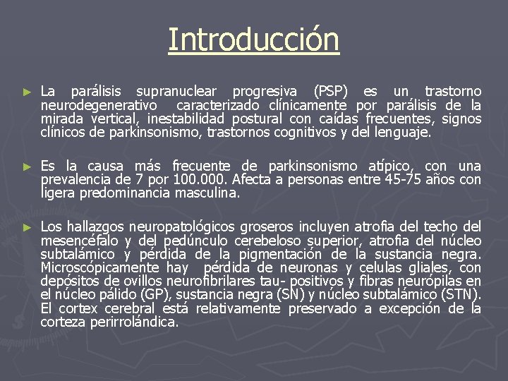 Introducción ► La parálisis supranuclear progresiva (PSP) es un trastorno neurodegenerativo caracterizado clínicamente por