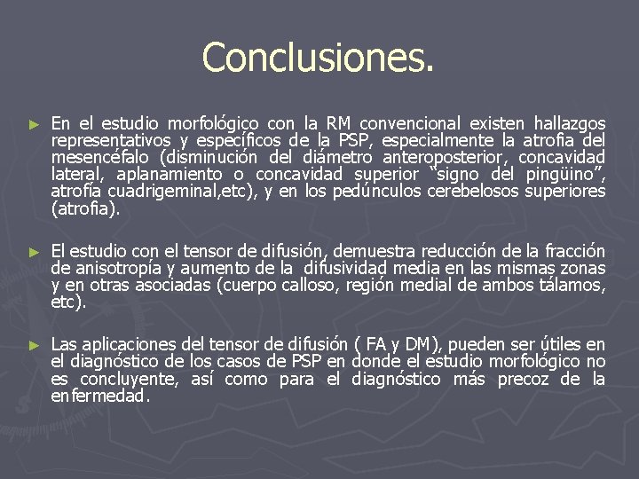 Conclusiones. ► En el estudio morfológico con la RM convencional existen hallazgos representativos y