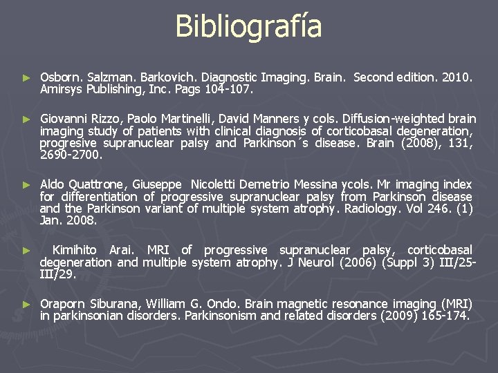 Bibliografía ► Osborn. Salzman. Barkovich. Diagnostic Imaging. Brain. Second edition. 2010. Amirsys Publishing, Inc.