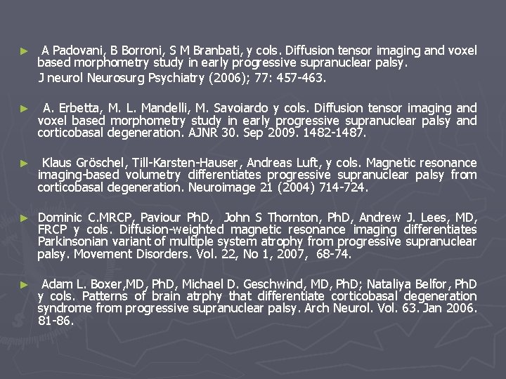 ► A Padovani, B Borroni, S M Branbati, y cols. Diffusion tensor imaging and