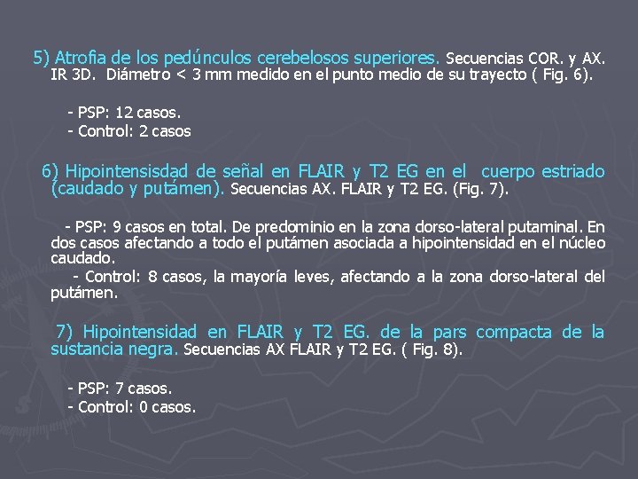 5) Atrofia de los pedúnculos cerebelosos superiores. Secuencias COR. y AX. IR 3 D.