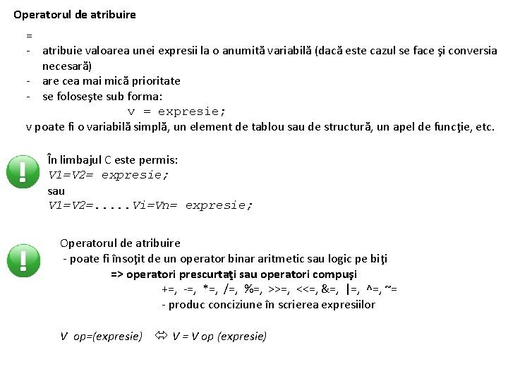 Operatorul de atribuire = - atribuie valoarea unei expresii la o anumită variabilă (dacă